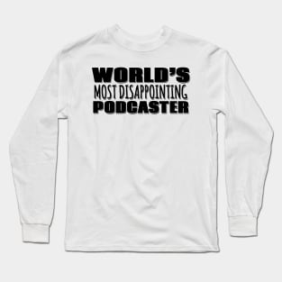 World's Most Disappointing Podcaster Long Sleeve T-Shirt